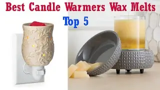 Top 5 Best Candle Warmers Wax Melts 2021