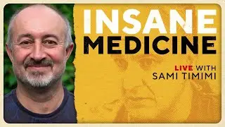 Insane Medicine w/ Sami Timimi