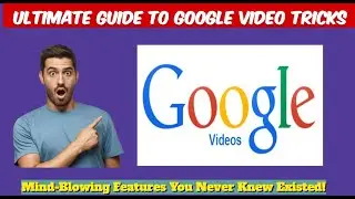 Ultimate Guide to Google Video Tricks :Mind-Blowing Features You Never Knew Existed! 