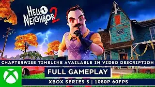 HELLO NEIGHBOR 2 | Full Game Walkthrough | XBOX SERIES S Gameplay 1080P 60FPS | No Commentary