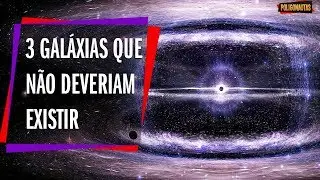3 Galaxias Que Não Deveriam Existir e Desafiam a Ciência | SpaceList
