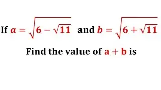 If a=√(6-√11) and b=√(6+√11) find the value of (a+b) / If a= root(6-root 11) and b= root(6+root 11)