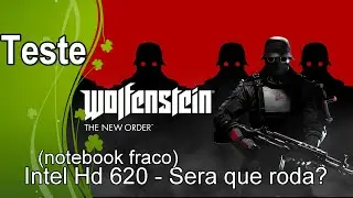 Wolfenstein:The New Order  - Teste Intel Hd 620 - Sera que roda?