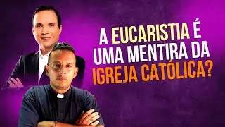 A EUCARISTIA É UMA MENTIRA DA IGREJA CATÓLICA? // Resposta ao Pr. Arilton Oliveira sobre a Eucarista