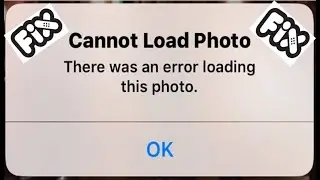How to fix cannot load photo there was an error loading this photo on iPhone and iPad