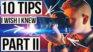 10 PHOTOGRAPHY TIPS I Wish I Knew BEFORE Taking Photos: PART II