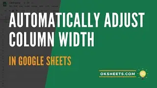 Automatically Adjust Column Width in Google Sheets