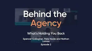 Behind the Agency- What's Holding You Back Episode 2