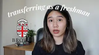 transferring from brown as a freshman - my experience