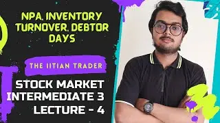 NPA, INVENTORY TURNOVER, DEBTOR DAYS, INTRO TO STOCK MARKET, INTERMEDIATE 3, LESSON 4
