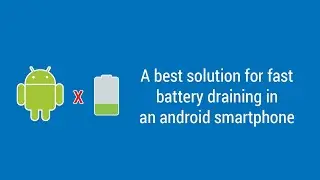 The best solution for fast draining battery in an android smartphone (Rooted and Non-Rooted)
