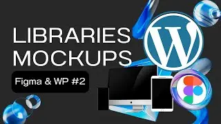 Figma & WordPress 02 -  Libraries & Mockups in Figma
