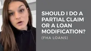 Should I do a partial claim or a loan modification? (FHA Loans)