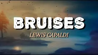 Lewis Capaldi - Bruises (Lyrics)