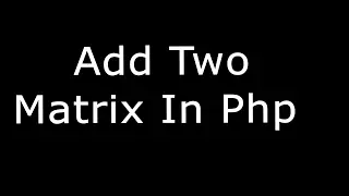 How To Add Two Matrix In Php