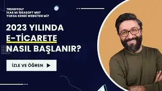 E-Ticaret Nasıl Yapılır? Nasıl Başlanır? 2023 yılında Trendyol, WooCommerce, İKAS ya da IdeaSoft