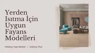 Yerden Isıtma İçin Uygun Fayans Modelleri