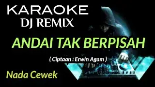 DJ ANDAI TAK BERPISAH - KARAOKE DJ REMIX NADA CEWEK