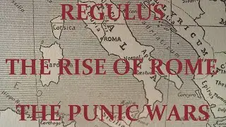 Regulus-The Rise of Rome-The Punic Wars (Chapter 5)