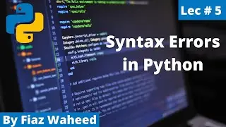 Syntax Error in Python, Lec#5 |Python Complete Course for Beginners in Urdu/Hindi 2021