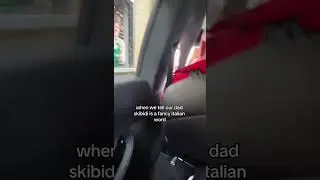 When we tell our dad skibidi is a fancy italian word
