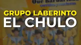 Grupo Laberinto - El Chulo (Audio Oficial)
