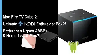 Mod Fire TV Cube 2: Ultimate Kodi Enthusiast Box?! Better than Ugoos AM6B+ & Homatics 4K Plus?!