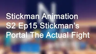 Stickman Animation S2 Ep15 The Actual Fight