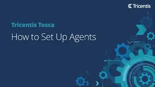 Tricentis Tosca Cloud Deployment - How to Set Up Agents