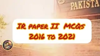 Past MCQs of IR Paper II 2016 to 2021 |CSS2022| 