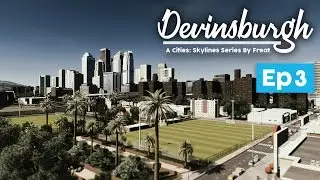 Cities: Skylines - Devinsburgh - [EP3] Beautiful New Areas