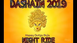 DASHAIN(NAVRATRI)|| NIGHT RIDES ||2019