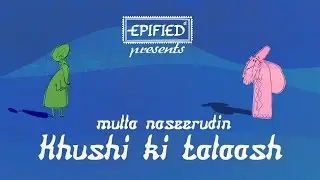 Khushi ki Talash (Mulla Naseerudin) | Epified