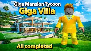 Roblox Giga Mansion Tycoon Giga Villa All completed