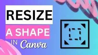 How to Resize Shapes Precisely in Canva
