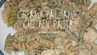 Make a Great Creamy Balsamic Chicken Pasta in 25 Easy Minutes