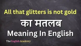 All that glitters is not gold Meaning In Hindi | All that glitters is not gold Ka Matlab