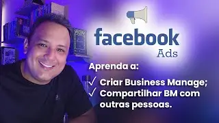 Como Criar BM - Business Manager (Gerenciador de Negócios) e Conceder Acesso no Facebook Ads