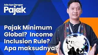 Pajak Minimum Global akan Diterapkan di Indonesia: Persiapkan dari Sekarang!