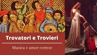 Trovatori e Trovieri - Musica e amor cortese