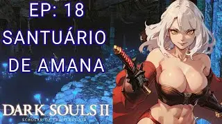 DARK SOULS 2 SOTFS EP: 18 SANTUÁRIO DE AMANA E DEMÔNIO DA CANÇÃO