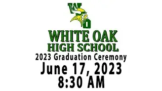 White Oak High School Graduation 2023 — 8:30 AM