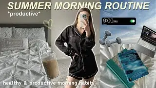 SUMMER MORNING ROUTINE *productive & realistic* | healthy habits, self care, workout + planning