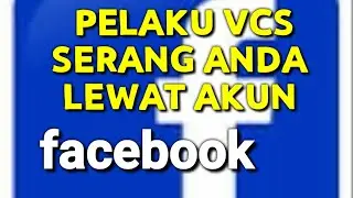 WASPADA,  FACEBOOK ANDA JADI TEMPAT ALTERNATIF ANCAMAN PELAKU VCS