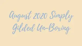 Aug 2020 Simply Gilded Un-Boxing