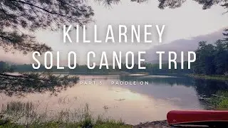Solo Canoe Trip to Killarney - Part 3: Paddle On