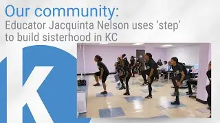 Our community: Educator Jacquinta Nelson uses ‘step’ to build sisterhood in KC