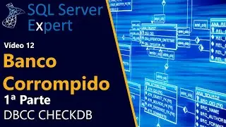 Banco Corrompido 1a Parte - DBCC CHECKDB | SQL Server Expert