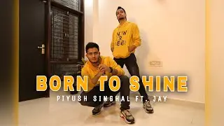 Born To Shine ll Piyush Singhal Ft. Jay ll Diljit Dosanjh ll Dance Cover ll GOAT