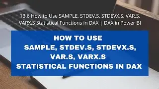 13.6 How to Use SAMPLE, STDEV.S, STDEVX.S, VAR.S, VARX.S Statistical Functions  | DAX in Power BI